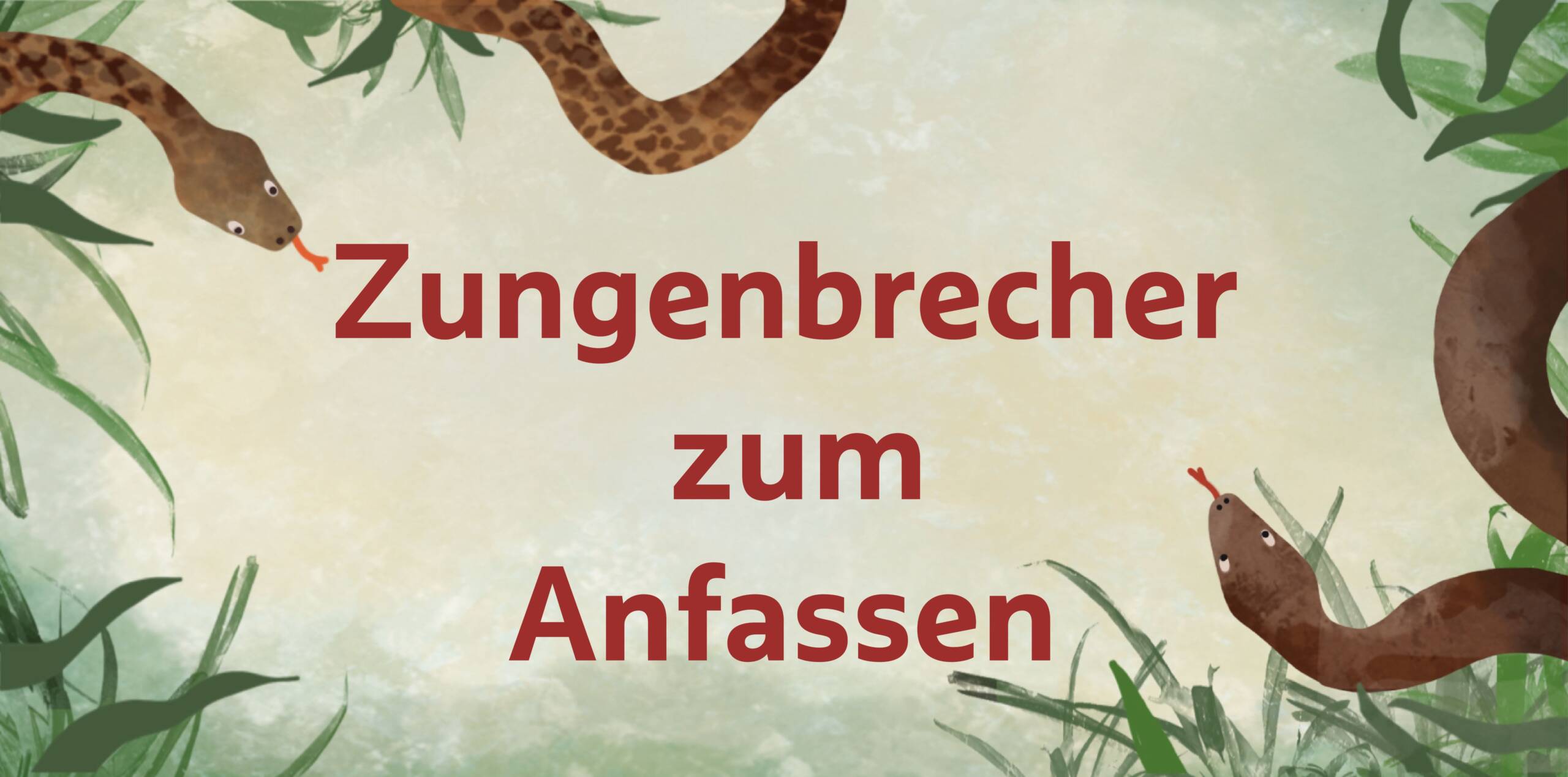Collage aus dem Kinderbuch: mittig der Text "Zungenbrecher zum Anfassen" am Rand Schlangen und Schilf